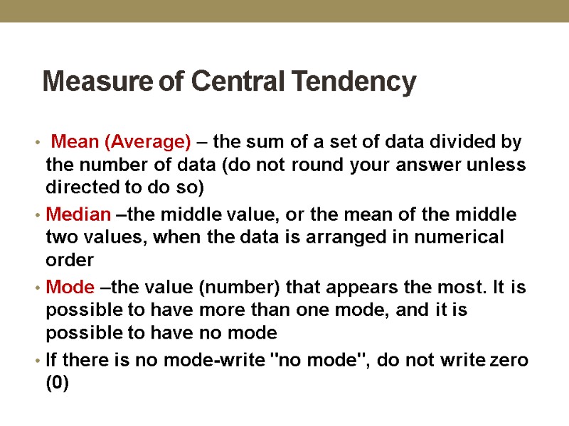 Measure of Central Tendency    Mean (Average) – the sum of a